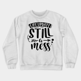 Life Update Still A Mess Crewneck Sweatshirt